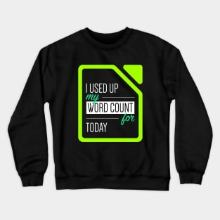 I used up my word count for today Crewneck Sweatshirt